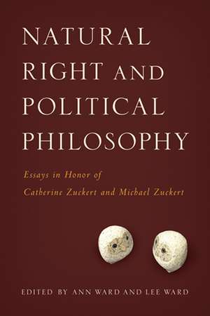 Natural Right and Political Philosophy – Essays in Honor of Catherine Zuckert and Michael Zuckert de Ann Ward