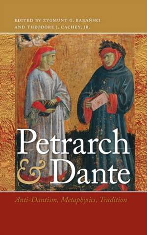 Petrarch and Dante – Anti–Dantism, Metaphysics, Tradition de Zygmunt G. Baranski