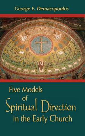 Five Models of Spiritual Direction in the Early Church de George E. Demacopoulos