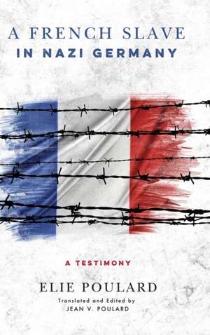 A French Slave in Nazi Germany – A Testimony de Elie Poulard