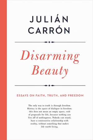 Disarming Beauty – Essays on Faith, Truth, and Freedom de Julián Carrón