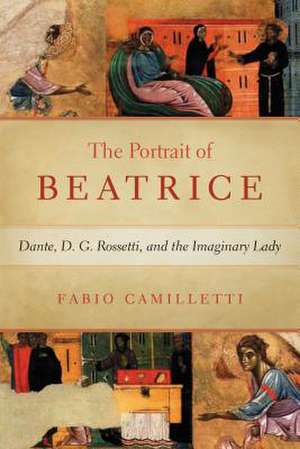 Portrait of Beatrice – Dante, D. G. Rossetti, and the Imaginary Lady de Fabio Camilletti