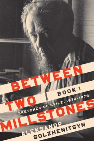 Between Two Millstones, Book 1 – Sketches of Exile, 1974–1978 de Aleksandr Solzhenitsyn