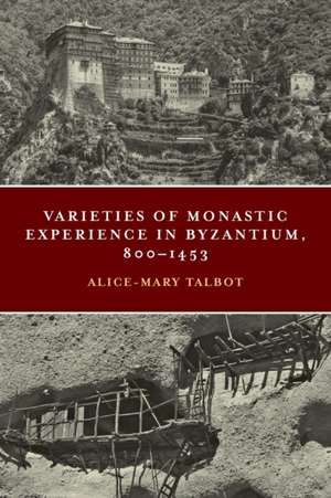 Varieties of Monastic Experience in Byzantium, 800–1453 de Alice–mary Talbot