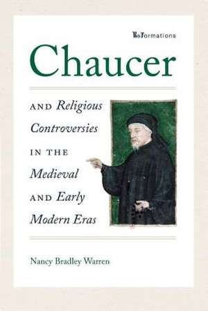 Chaucer and Religious Controversies in the Medieval and Early Modern Eras de Nancy Bradley Warren