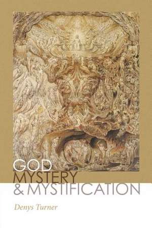 God, Mystery, and Mystification de Denys Turner