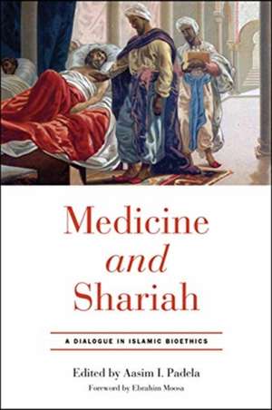 Medicine and Shariah – A Dialogue in Islamic Bioethics de Aasim I. Padela