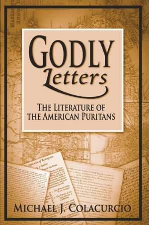 Godly Letters – The Literature of the American Puritans de Michael J. Colacurcio