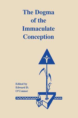 The Dogma of the Immaculate Conception – History and Significance de Edward D. O`connor C.s.c.