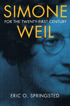 Simone Weil for the Twenty–First Century de Eric O. Springsted