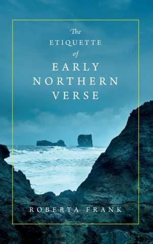 The Etiquette of Early Northern Verse de Roberta Frank