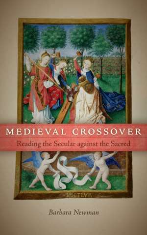 Medieval Crossover – Reading the Secular against the Sacred de Barbara Newman