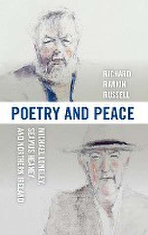 Poetry and Peace – Michael Longley, Seamus Heaney, and Northern Ireland de Richard Rankin Russell