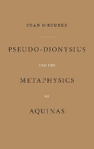 Pseudo–Dionysius and the Metaphysics of Aquinas de Fran O`rourke