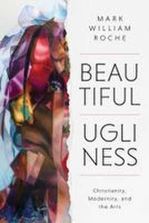 Beautiful Ugliness de Mark William Roche