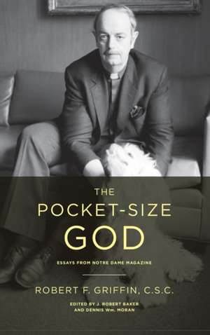 The Pocket–Size God – Essays from Notre Dame Magazine de Robert F. Griffin C.s.c.