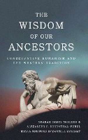 The Wisdom of Our Ancestors – Conservative Humanism and the Western Tradition de Graham James Mcaleer