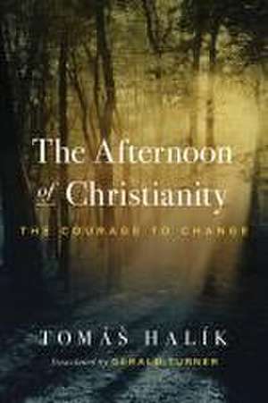 The Afternoon of Christianity – The Courage to Change de Tomá Halík