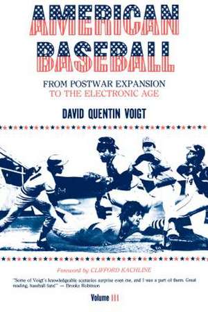 American Baseball. Vol. 3 – From Postwar Expansion to the Electronic Age de David Quentin Voigt