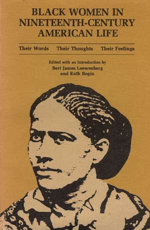 Black Women in Nineteenth–Century American Life – Their Words, Their Thoughts, Their Feelings de Ruth Bogin