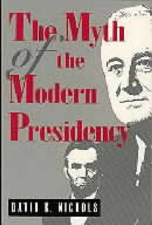 The Myth of the Modern Presidency de David K. Nichols