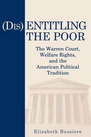 (Dis)Entitling the Poor – The Warren Court, Welfare Rights, and the American Political Tradition de Elizabeth Bussiere