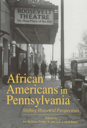 African Americans in Pennsylvania – Shifting Historical Perspectives de Joe W. Trotter