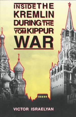 Inside the Kremlin During the Yom Kippur War de Victor Israelyan