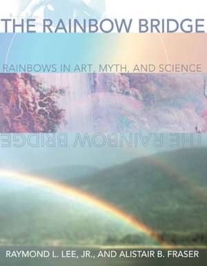 The Rainbow Bridge – Rainbows in Art, Myth, and Science de Raymond L. Lee Jr.