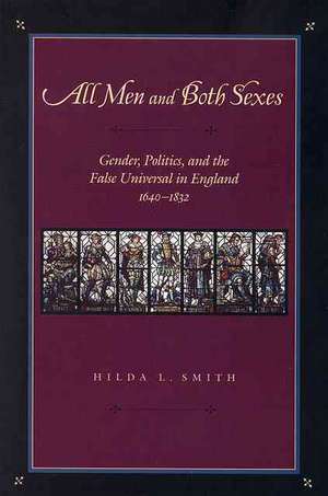 All Men and Both Sexes – Gender, Politics, and the False Universal in England, 1640–1832 de Hilda L. Smith