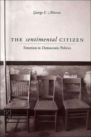 Sentimental Citizen: Emotion in Democratic Politics de George E. Marcus