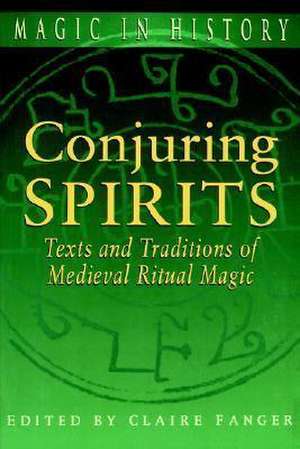 Conjuring Spirits – Texts and Traditions of Medieval Ritual Magic de Claire Fanger