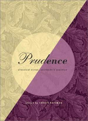 Prudence: Classical Virtue, Postmodern Practice de Robert Hariman