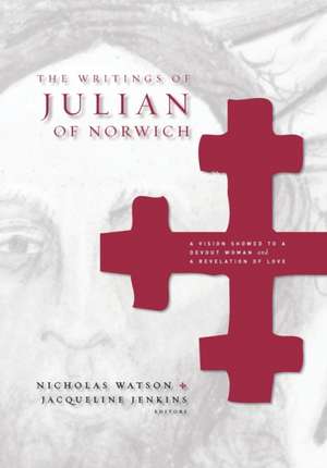 The Writings of Julian of Norwich – A Vision Showed to a Devout Woman and A Revelation of Love de Nicholas Watson