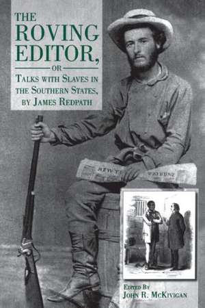 The Roving Editor – Or Talks with Slaves in the Southern States, by James Redpath de John R. McKivigan