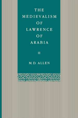 The Medievalism of Lawrence of Arabia de Malcolm D. Allen