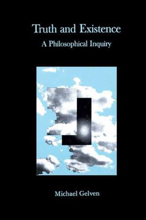 Truth and Existence – A Philosophical Inquiry de Michael Gelven