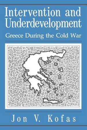 Intervention and Underdevelopment – Greece During the Cold War de Jon Kofas