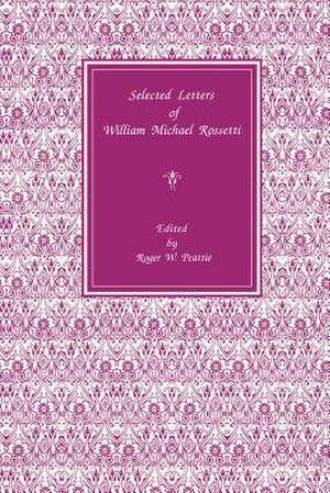 Selected Letters of William Michael Rossetti de Roger Peattie