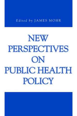 New Perspectives on Public Health Policy de James Mohr