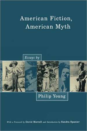 American Fiction, American Myth – Essays by Philip Young de Philip Young