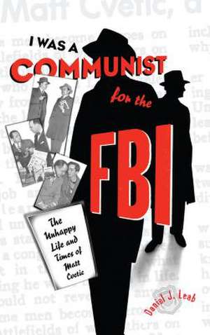 "I Was a Communist for the FBI" – The Unhappy Life and Times of Matt Cvetic de Daniel J. Leab