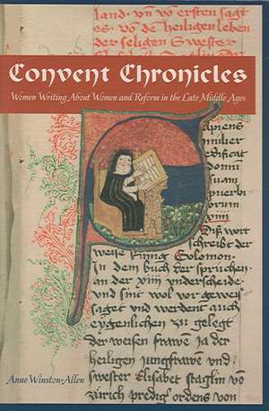 Convent Chronicles – Women Writing About Women and Reform in the Late Middle Ages de Anne Winston–allen