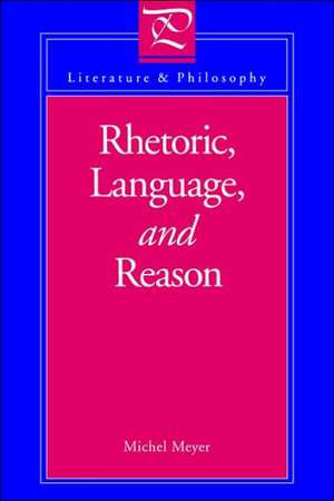 Rhetoric, Language, and Reason de Michel Meyer