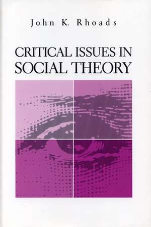 Critical Issues in Social Theory de John Kenneth Rhoads