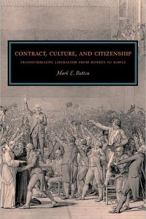 Contract, Culture, and Citizenship – Transformative Liberalism from Hobbes to Rawls de Mark E. Button