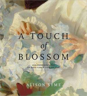 A Touch of Blossom – John Singer Sargent and the Queer Flora of Fin–de–Siècle Art de Alison Syme