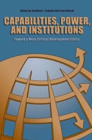 Capabilities, Power, and Institutions – Toward a More Critical Development Ethics de Stephen L. Esquith