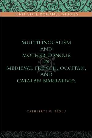 Multilingualism and Mother Tongue in Medieval French, Occitan, and Catalan Narratives de Catherine E. Léglu