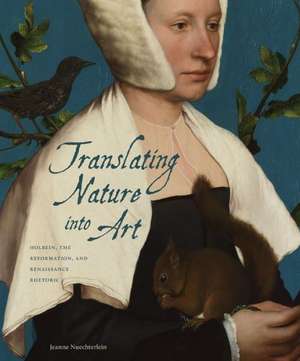 Translating Nature into Art – Holbein, the Reformation, and Renaissance Rhetoric de Jeanne Nuechterlein